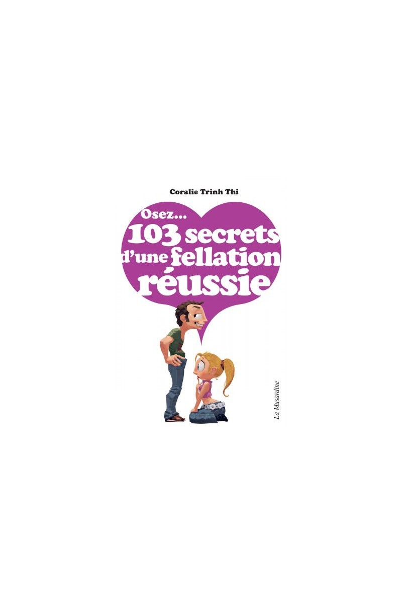 Osez...103 secrets d'une fellation réussie