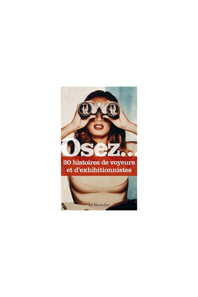 Osez.... 20 histoires de voyeurs et d'exhibitionnistes